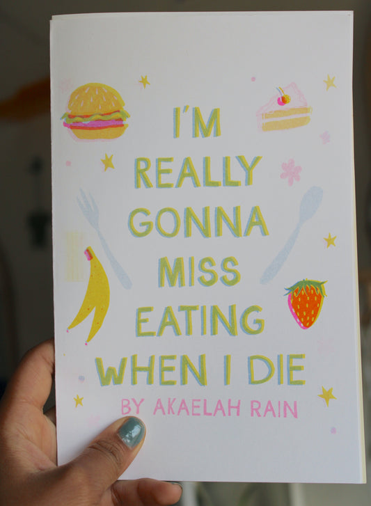 I'm Gonna Miss Eating When I Die Zine